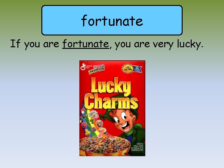 fortunate If you are fortunate, you are very lucky. 