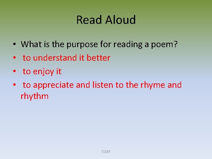 Read Aloud • • What is the purpose for reading a poem? to understand