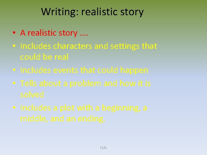 Writing: realistic story • A realistic story …. • Includes characters and settings that