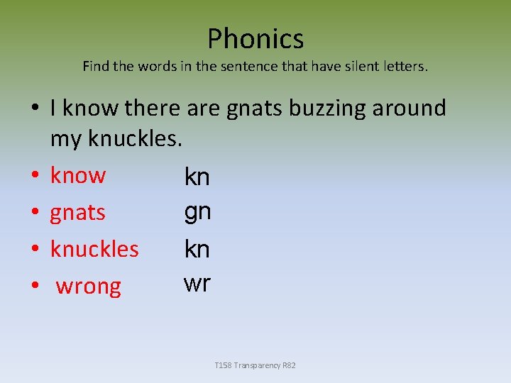 Phonics Find the words in the sentence that have silent letters. • I know