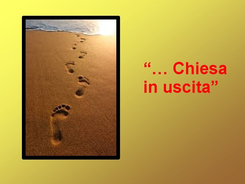 “… Chiesa in uscita” 