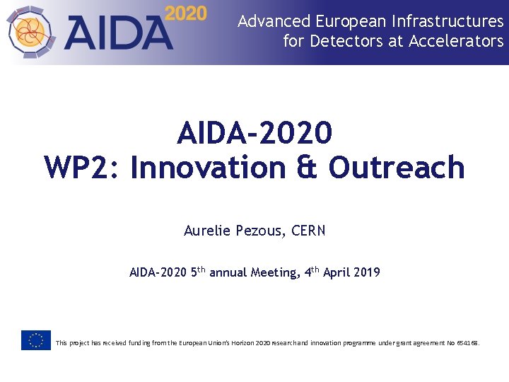 Advanced European Infrastructures for Detectors at Accelerators AIDA-2020 WP 2: Innovation & Outreach Aurelie