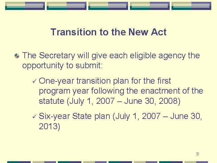 Transition to the New Act The Secretary will give each eligible agency the opportunity