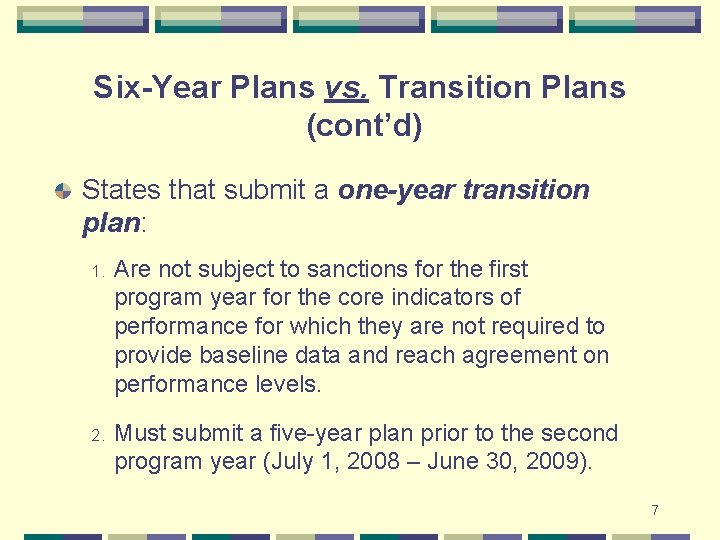 Six-Year Plans vs. Transition Plans (cont’d) States that submit a one-year transition plan: 1.