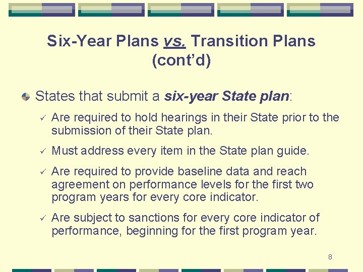 Six-Year Plans vs. Transition Plans (cont’d) States that submit a six-year State plan: ü