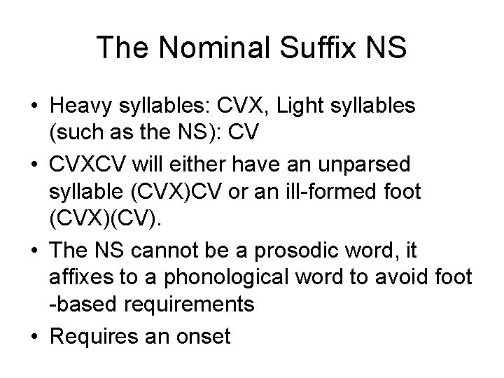 The Nominal Suffix NS • Heavy syllables: CVX, Light syllables (such as the NS):