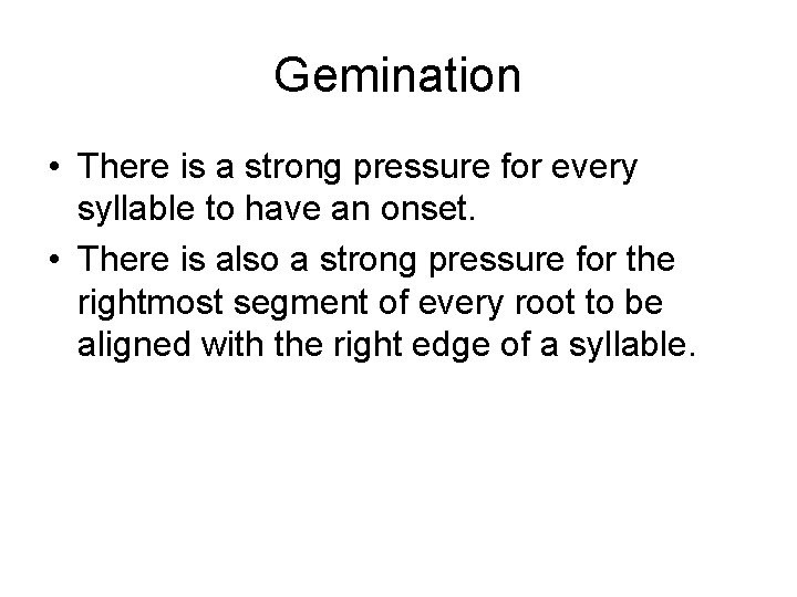Gemination • There is a strong pressure for every syllable to have an onset.