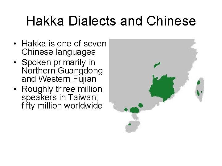 Hakka Dialects and Chinese • Hakka is one of seven Chinese languages • Spoken