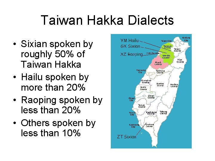 Taiwan Hakka Dialects • Sixian spoken by roughly 50% of Taiwan Hakka • Hailu