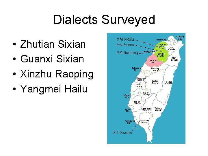 Dialects Surveyed • • Zhutian Sixian Guanxi Sixian Xinzhu Raoping Yangmei Hailu 