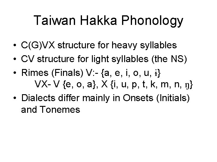 Taiwan Hakka Phonology • C(G)VX structure for heavy syllables • CV structure for light