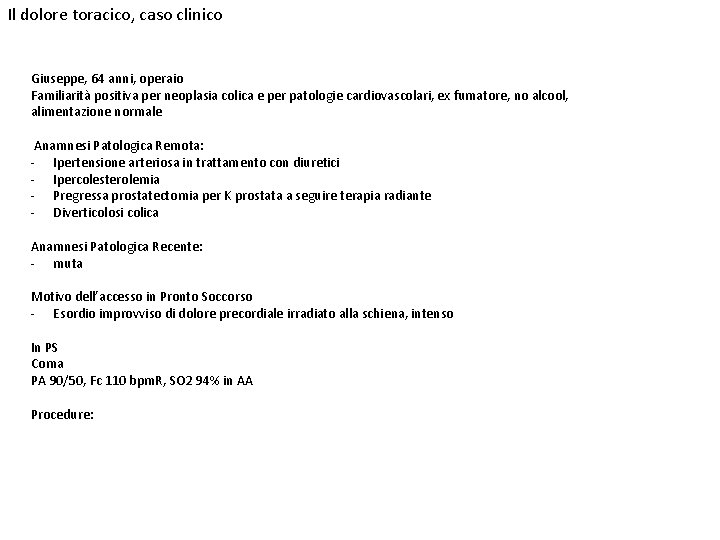 Il dolore toracico, caso clinico Giuseppe, 64 anni, operaio Familiarità positiva per neoplasia colica