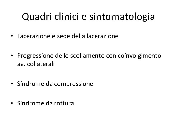 Quadri clinici e sintomatologia • Lacerazione e sede della lacerazione • Progressione dello scollamento