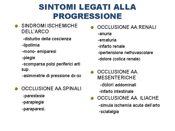 SINTOMI LEGATI ALLA PROGRESSIONE SINDROMI ISCHEMICHE DELL’ARCO -disturbo della coscienza -lipotimia -mono- emiparesi -plegie