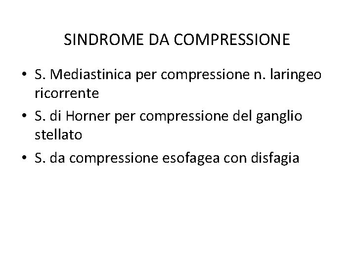 SINDROME DA COMPRESSIONE • S. Mediastinica per compressione n. laringeo ricorrente • S. di