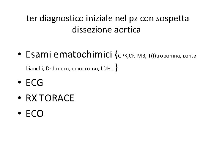 Iter diagnostico iniziale nel pz con sospetta dissezione aortica • Esami ematochimici (CPK, CK-MB,