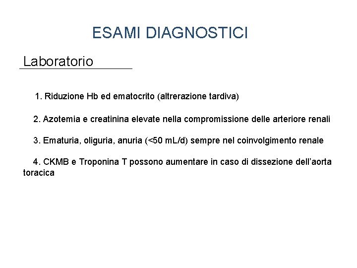 ESAMI DIAGNOSTICI Laboratorio 1. Riduzione Hb ed ematocrito (altrerazione tardiva) 2. Azotemia e creatinina
