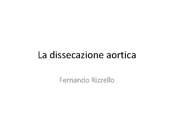 La dissecazione aortica Fernando Rizzello 