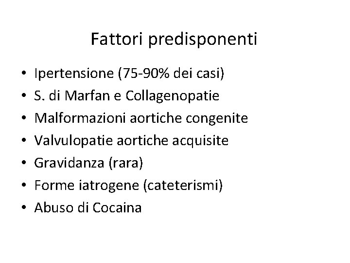 Fattori predisponenti • • Ipertensione (75 -90% dei casi) S. di Marfan e Collagenopatie