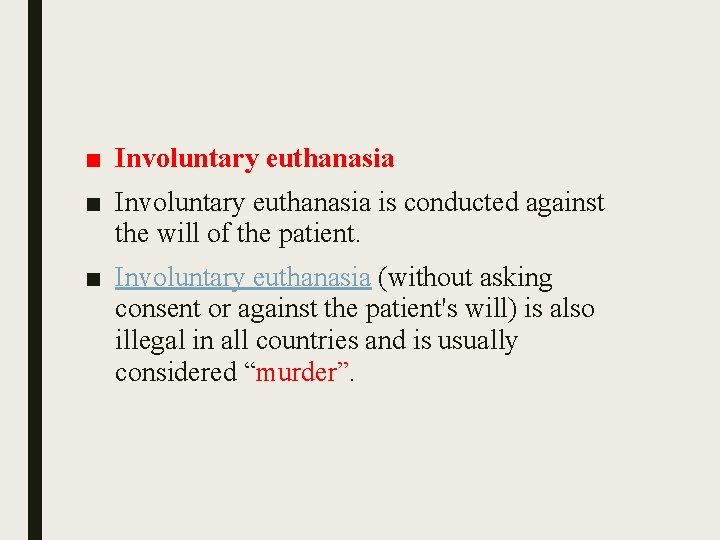 ■ Involuntary euthanasia is conducted against the will of the patient. ■ Involuntary euthanasia