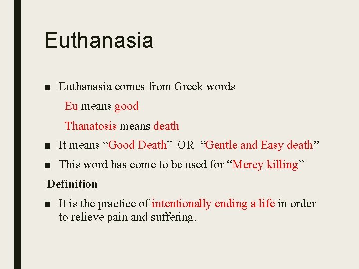 Euthanasia ■ Euthanasia comes from Greek words Eu means good Thanatosis means death ■