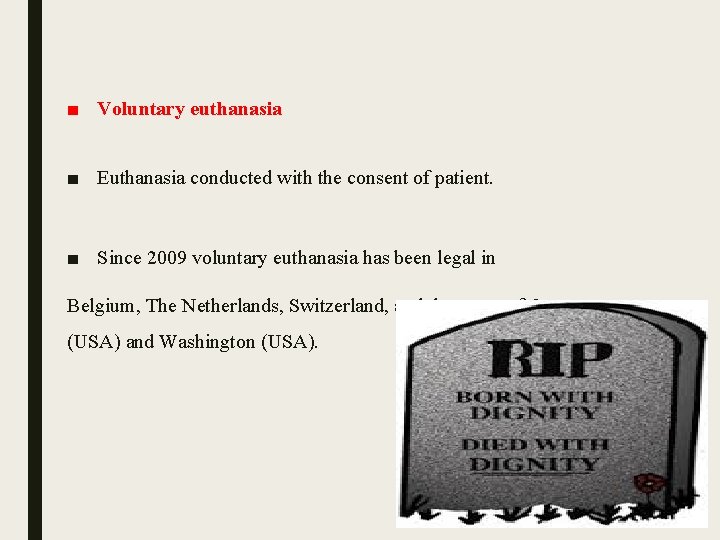 ■ Voluntary euthanasia ■ Euthanasia conducted with the consent of patient. ■ Since 2009