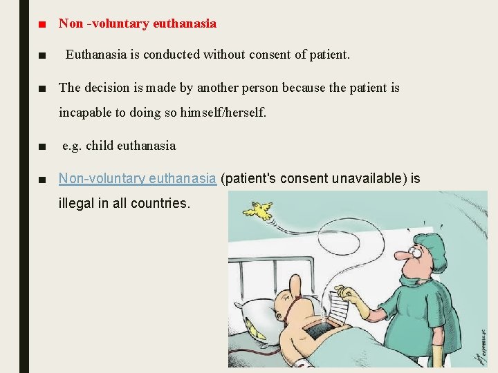 ■ Non -voluntary euthanasia ■ Euthanasia is conducted without consent of patient. ■ The