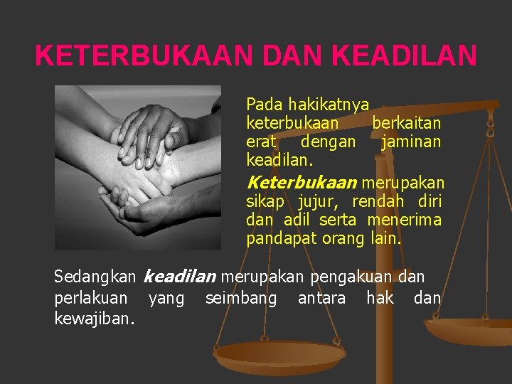 KETERBUKAAN DAN KEADILAN Pada hakikatnya keterbukaan berkaitan erat dengan jaminan keadilan. Keterbukaan merupakan sikap