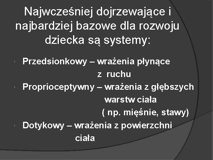 Najwcześniej dojrzewające i najbardziej bazowe dla rozwoju dziecka są systemy: Przedsionkowy – wrażenia płynące