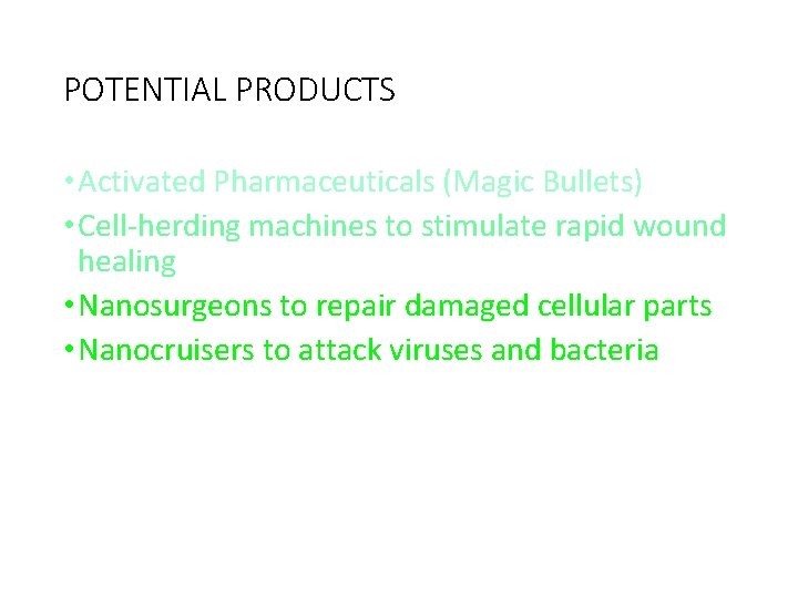 POTENTIAL PRODUCTS • Activated Pharmaceuticals (Magic Bullets) • Cell-herding machines to stimulate rapid wound