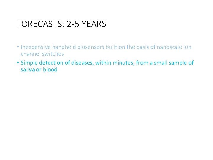 FORECASTS: 2 -5 YEARS • Inexpensive handheld biosensors built on the basis of nanoscale