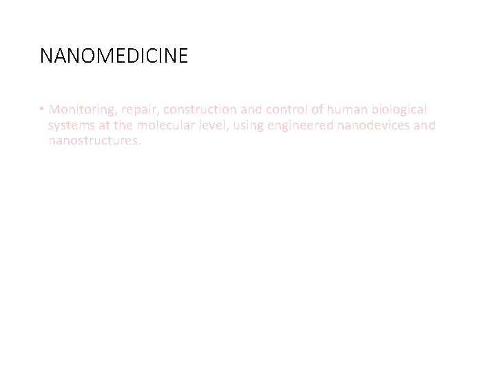NANOMEDICINE • Monitoring, repair, construction and control of human biological systems at the molecular