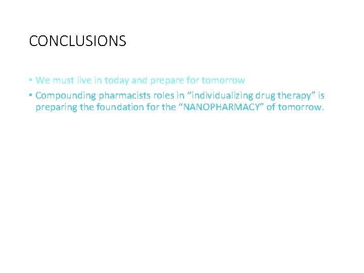 CONCLUSIONS • We must live in today and prepare for tomorrow • Compounding pharmacists