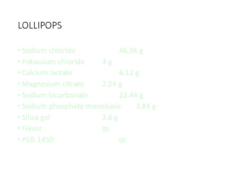 LOLLIPOPS • Sodium chloride 46. 56 g • Potassium chloride 3 g • Calcium