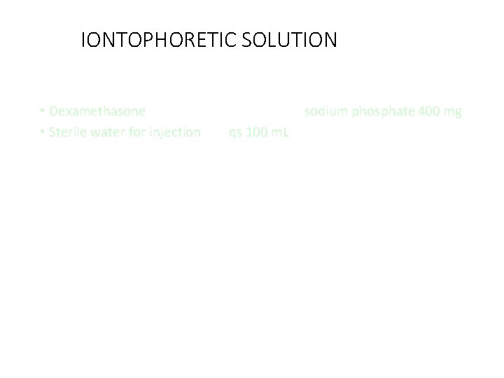 IONTOPHORETIC SOLUTION • Dexamethasone • Sterile water for injection sodium phosphate 400 mg qs