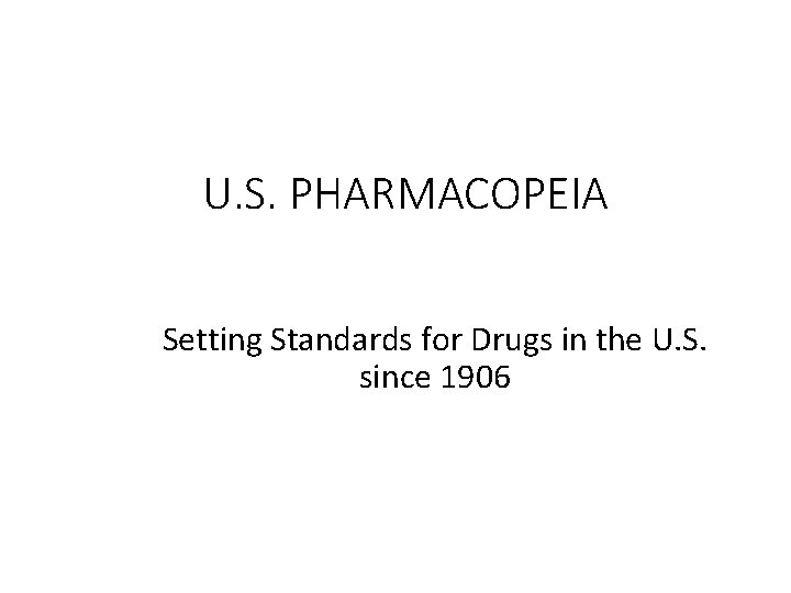 U. S. PHARMACOPEIA Setting Standards for Drugs in the U. S. since 1906 