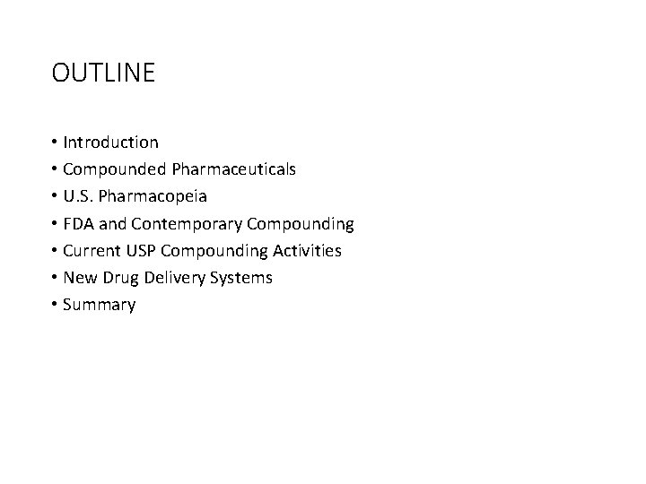OUTLINE • Introduction • Compounded Pharmaceuticals • U. S. Pharmacopeia • FDA and Contemporary