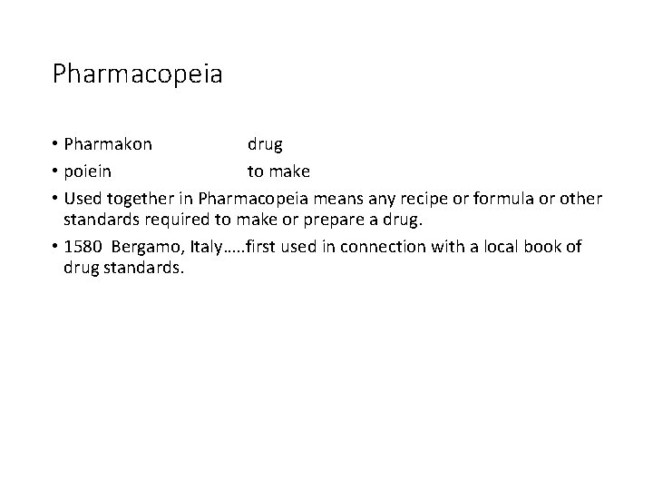 Pharmacopeia • Pharmakon drug • poiein to make • Used together in Pharmacopeia means