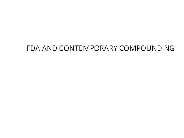 FDA AND CONTEMPORARY COMPOUNDING 
