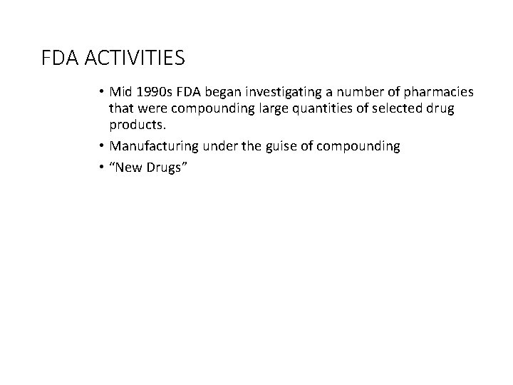 FDA ACTIVITIES • Mid 1990 s FDA began investigating a number of pharmacies that