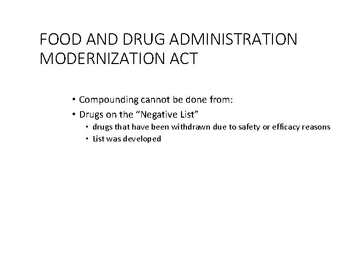 FOOD AND DRUG ADMINISTRATION MODERNIZATION ACT • Compounding cannot be done from: • Drugs