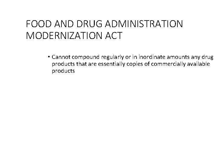 FOOD AND DRUG ADMINISTRATION MODERNIZATION ACT • Cannot compound regularly or in inordinate amounts