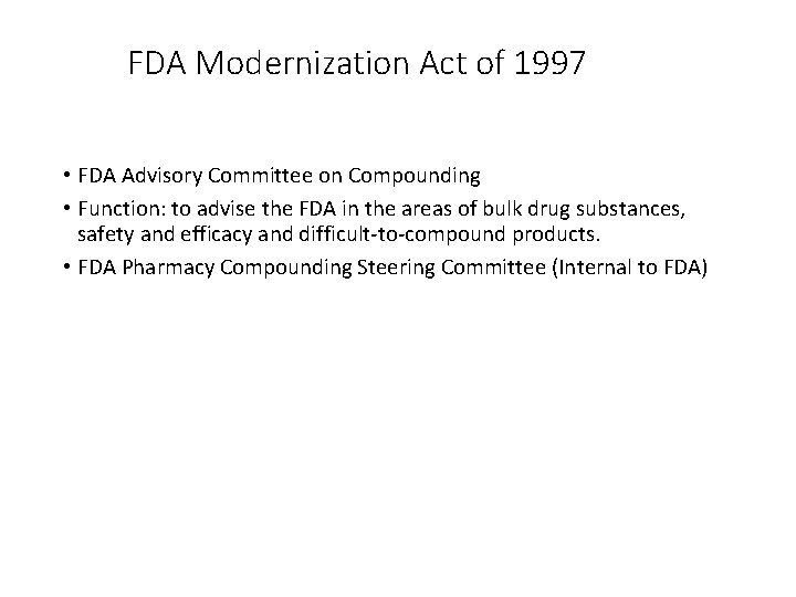 FDA Modernization Act of 1997 • FDA Advisory Committee on Compounding • Function: to