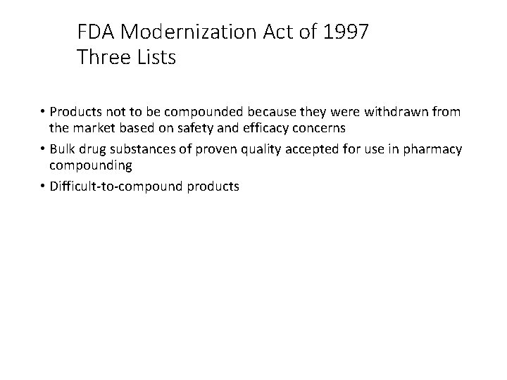 FDA Modernization Act of 1997 Three Lists • Products not to be compounded because