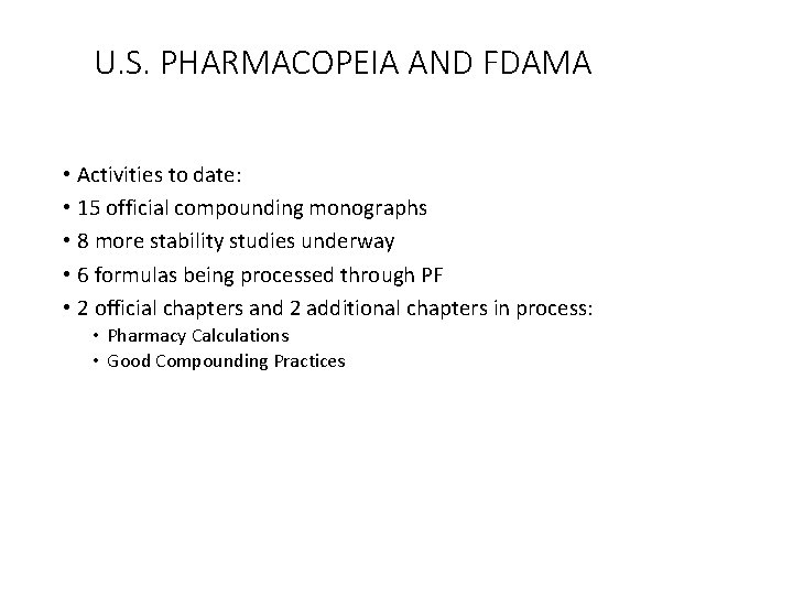 U. S. PHARMACOPEIA AND FDAMA • Activities to date: • 15 official compounding monographs