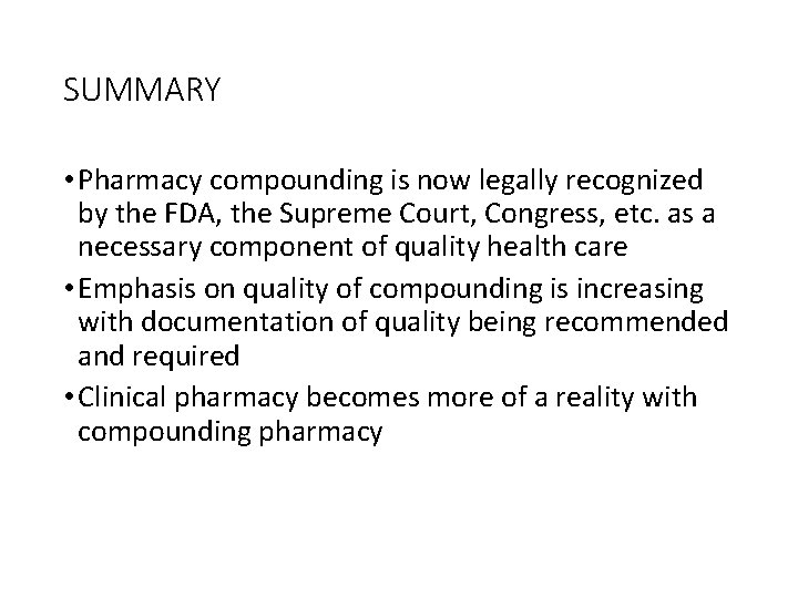 SUMMARY • Pharmacy compounding is now legally recognized by the FDA, the Supreme Court,