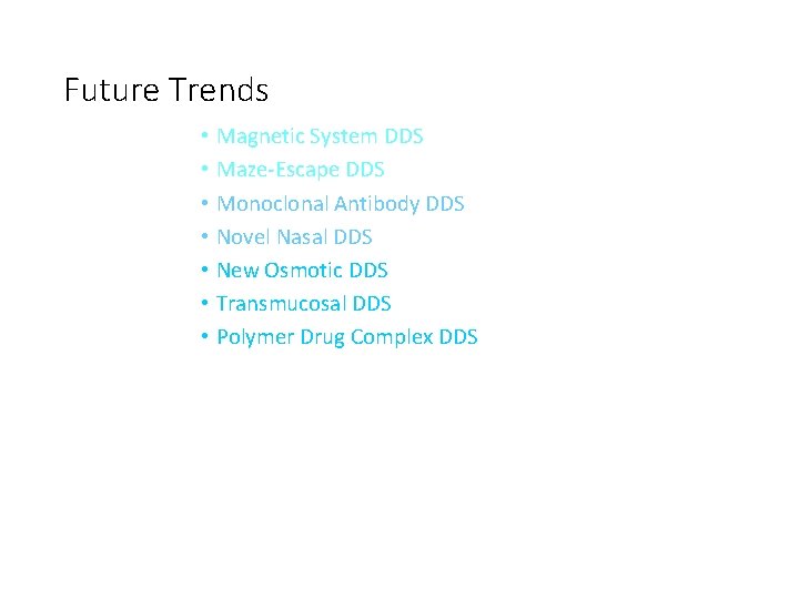 Future Trends • Magnetic System DDS • Maze-Escape DDS • Monoclonal Antibody DDS •
