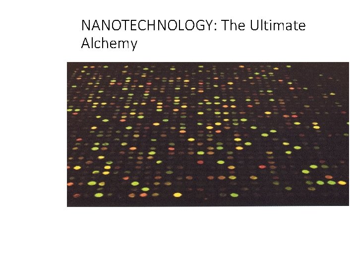 NANOTECHNOLOGY: The Ultimate Alchemy 