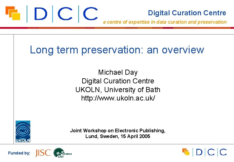 Digital Curation Centre a centre of expertise in data curation and preservation Long term