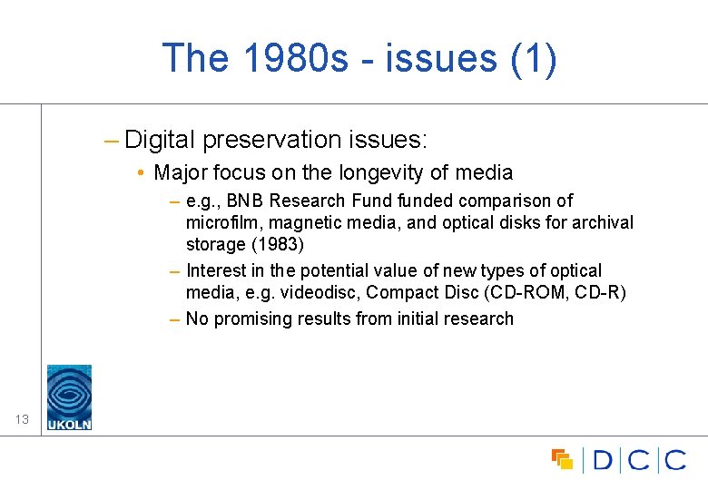 The 1980 s - issues (1) – Digital preservation issues: • Major focus on